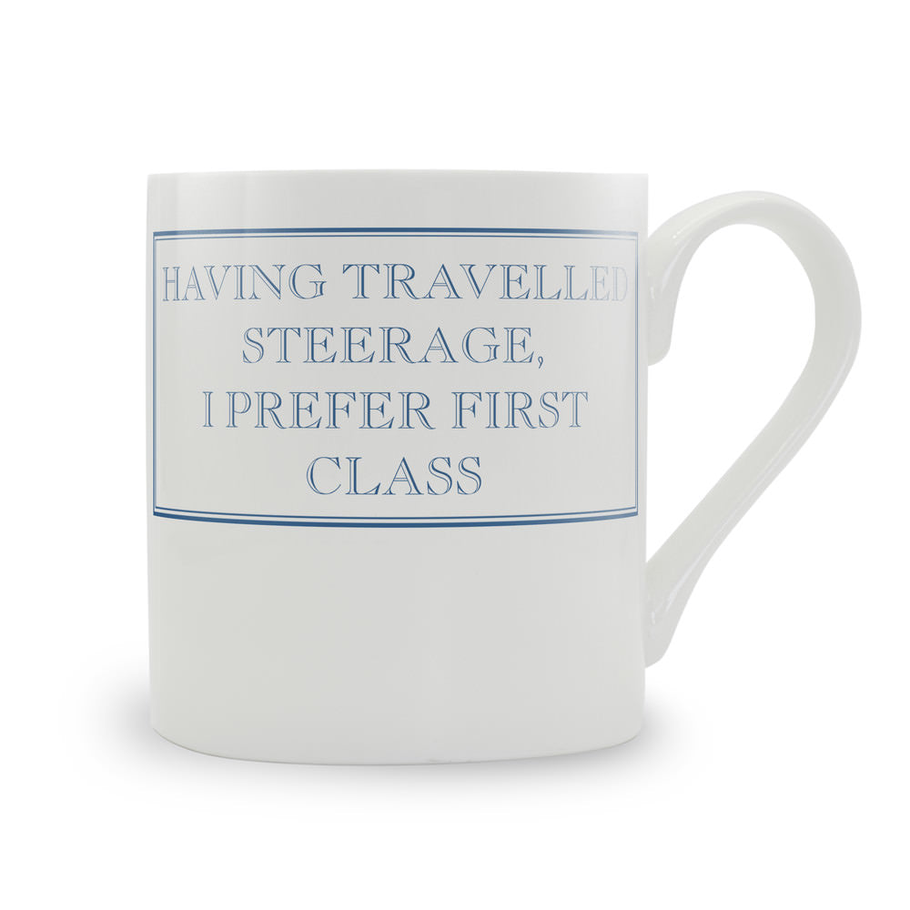 Having Travelled Steerage, I Prefer First Class Mug