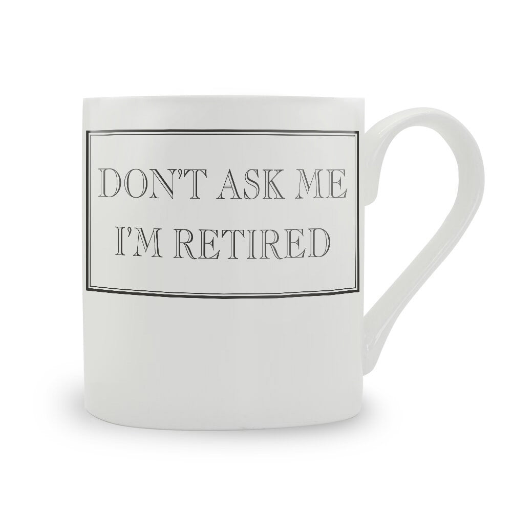 Don't Ask Me I'm Retired Mug