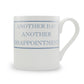 Another Day Another Disappointment Mug