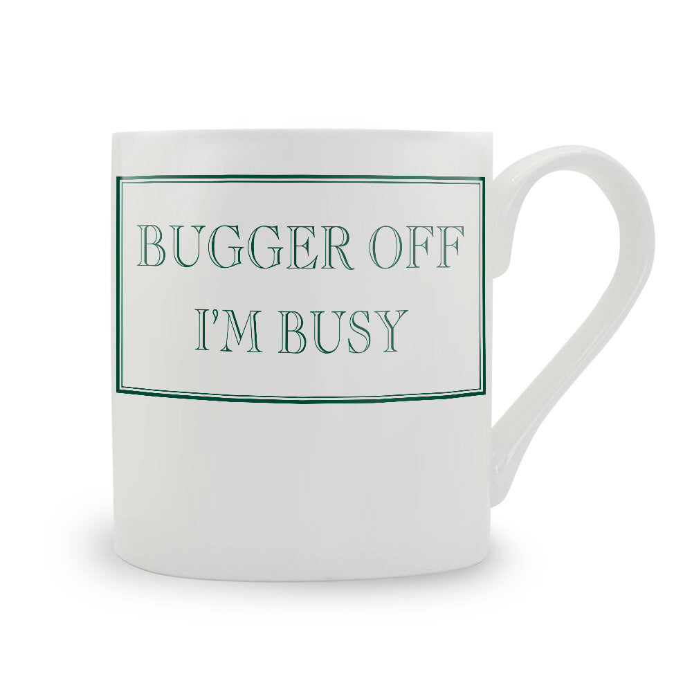 Bugger Off I'm Busy Mug