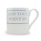 And Your Point Is? Mug