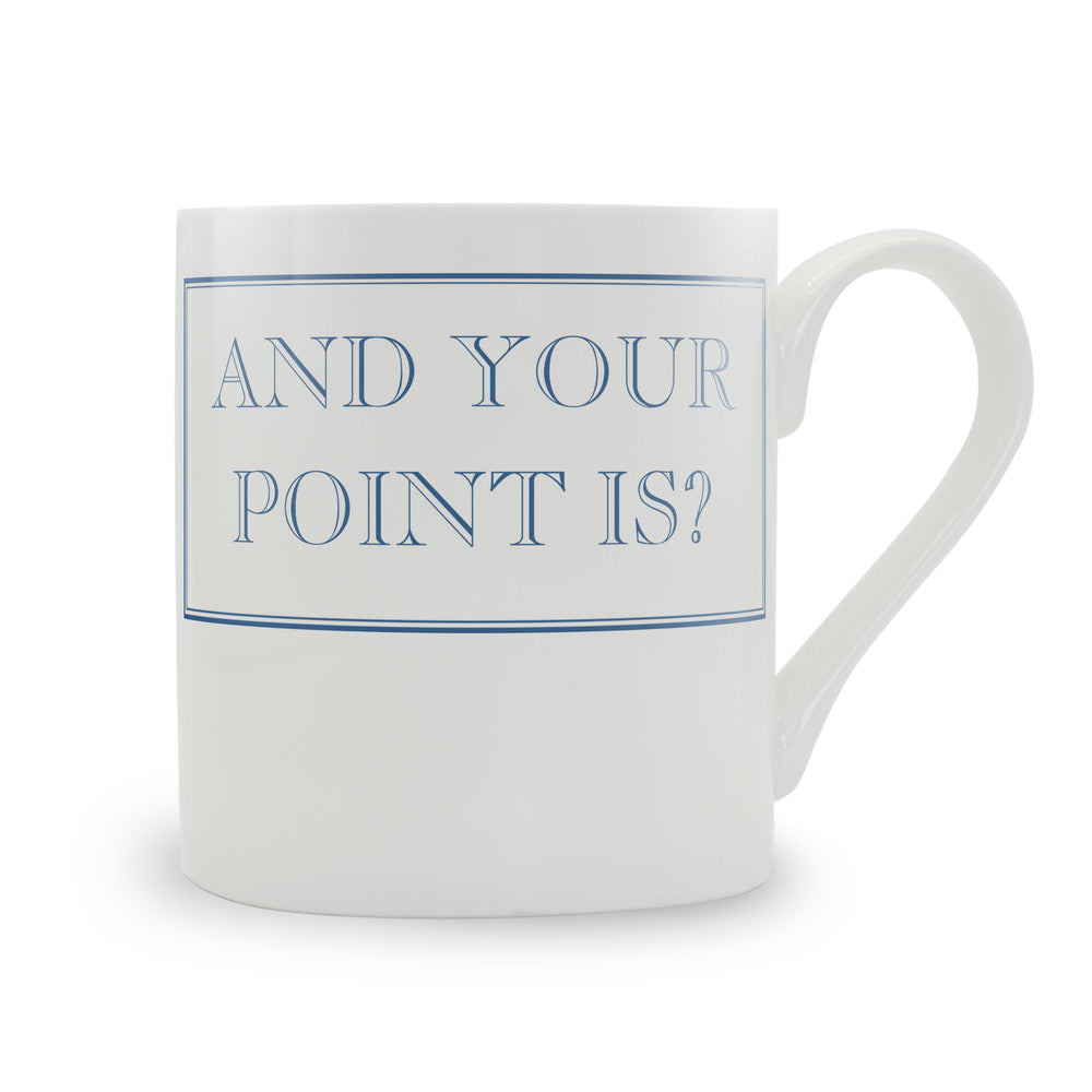 And Your Point Is? Mug