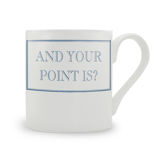 And Your Point Is? Mug