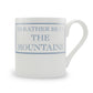 I'd Rather Be In The Mountains Mug