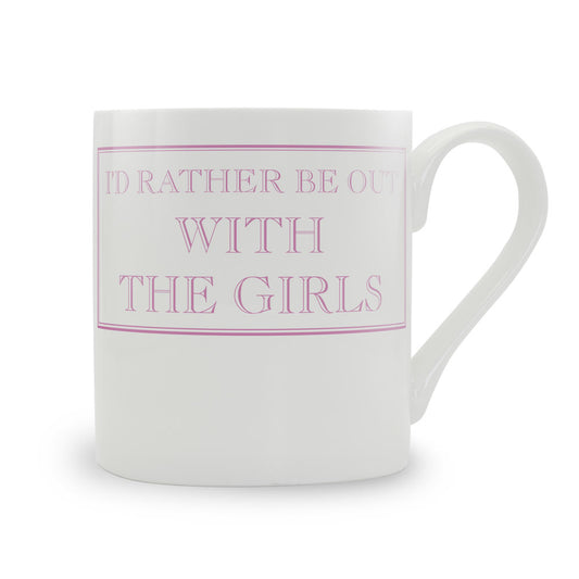 I'd Rather Be Out With The Girls Mug