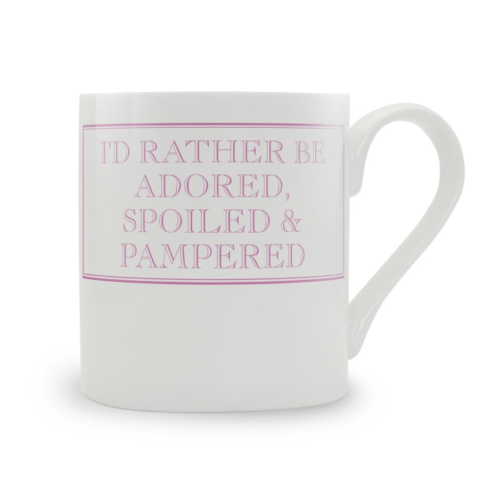 I'd Rather Be Adored, Spoiled And Pampered Mug