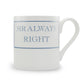 Mr Always Right Mug