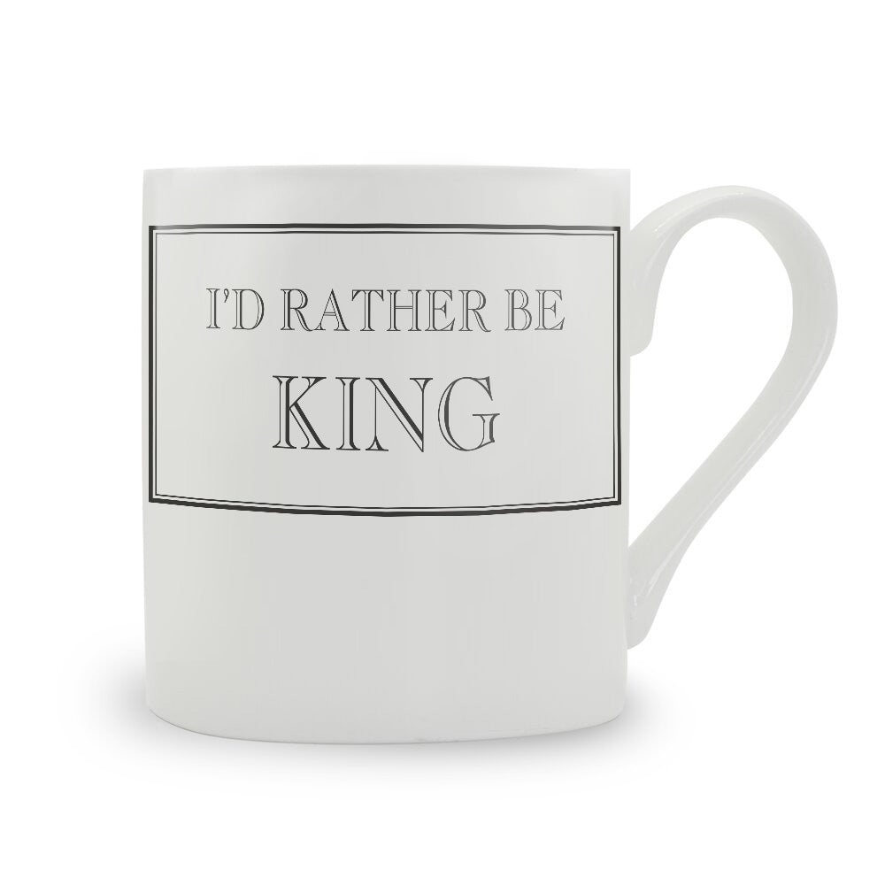 I'd Rather Be King Mug