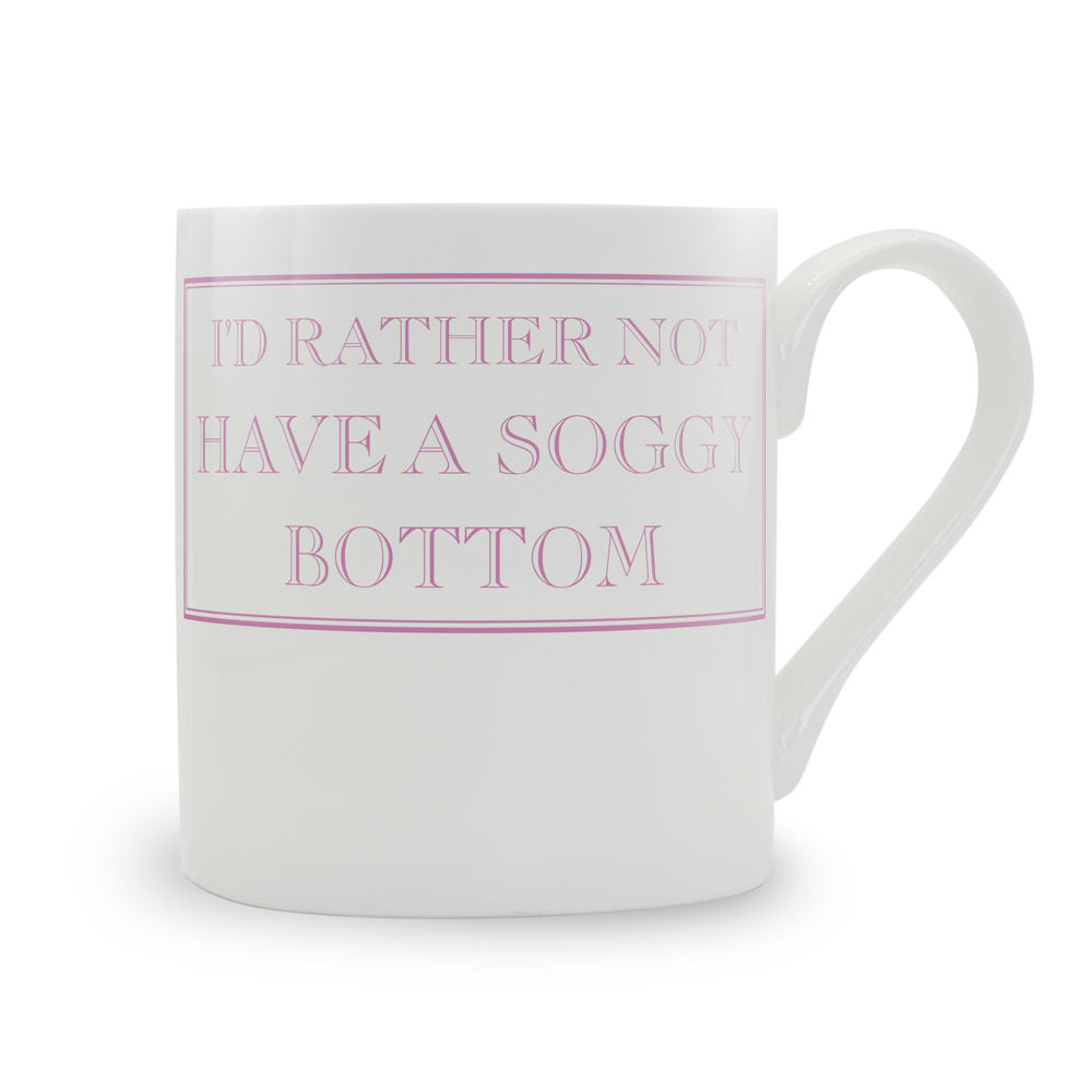 I'd Rather Not Have A Soggy Bottom Mug