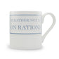 I'd Rather Not Be On Rations Mug