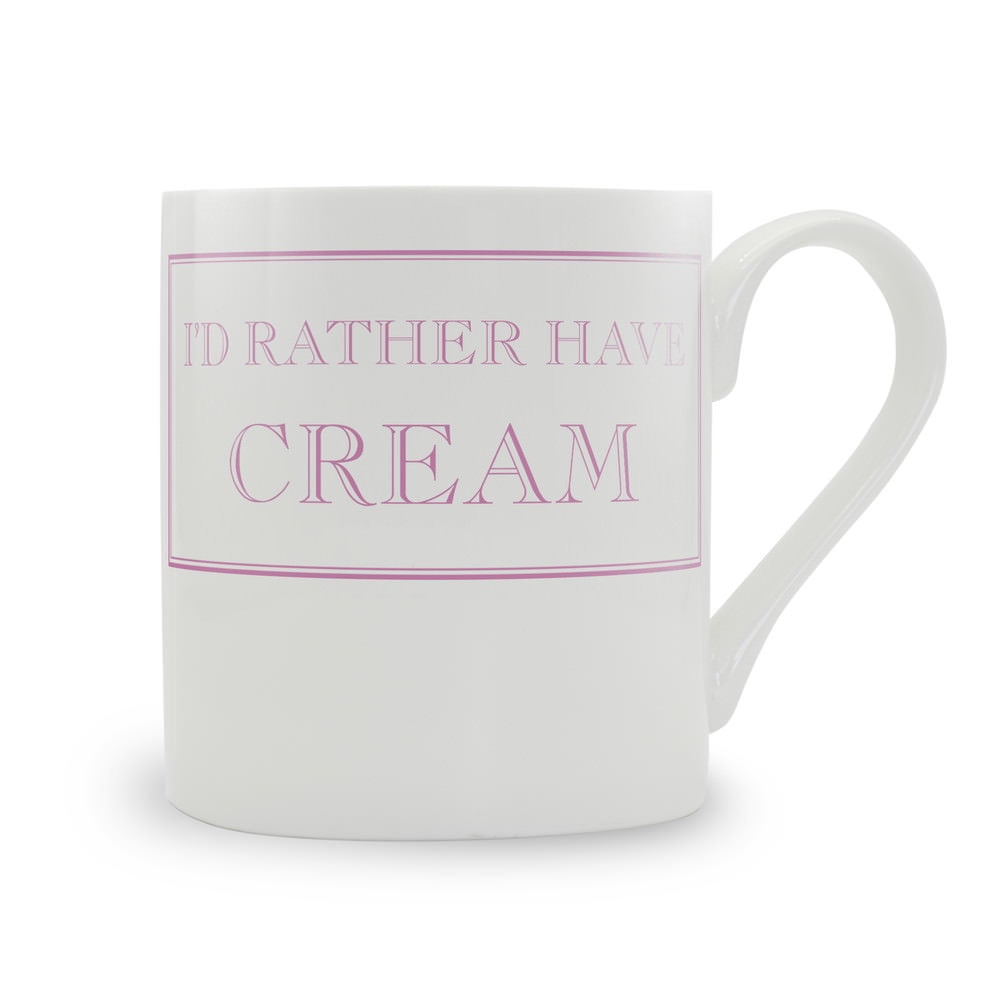 I'd Rather Have Cream Mug