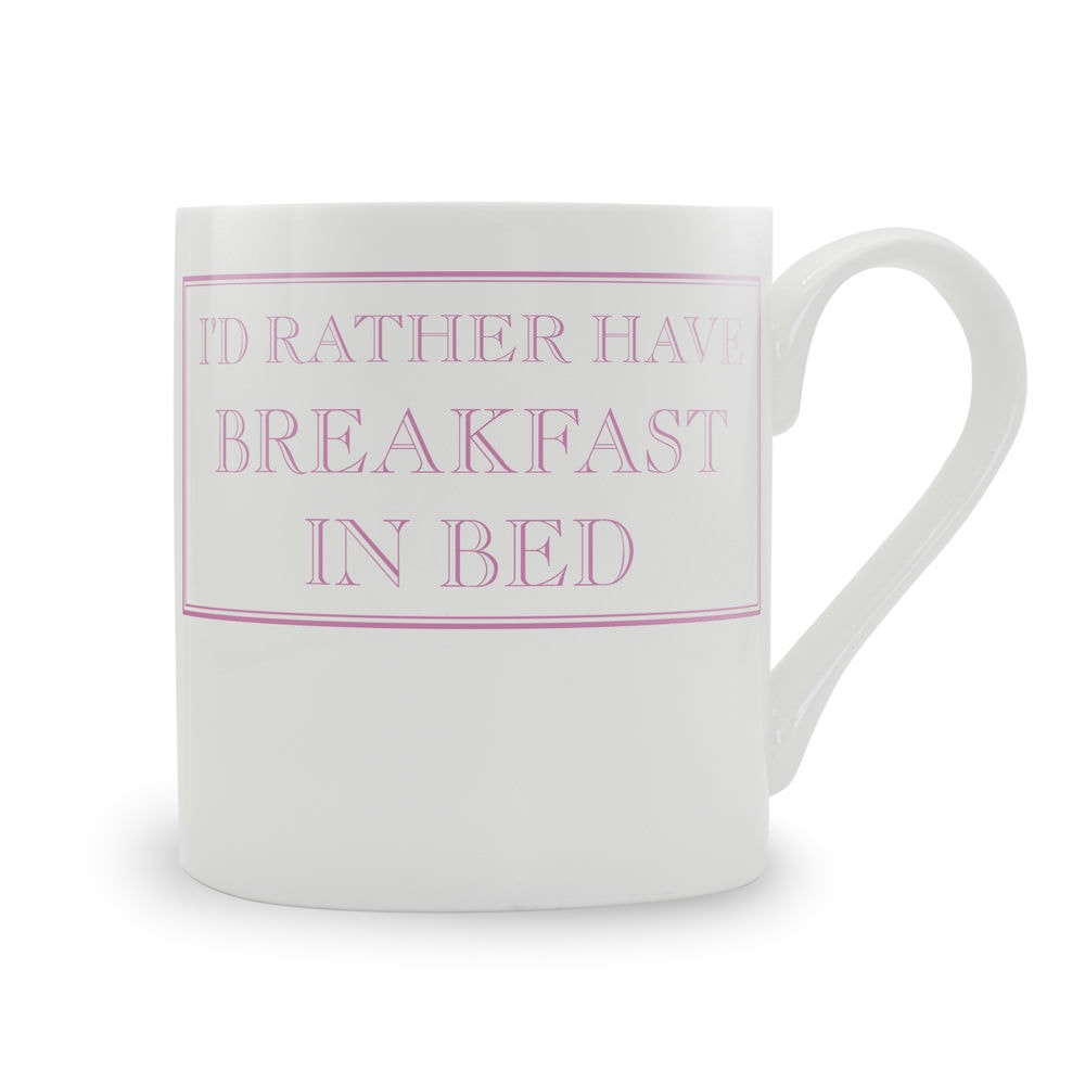 I'd Rather Have Breakfast In Bed Mug