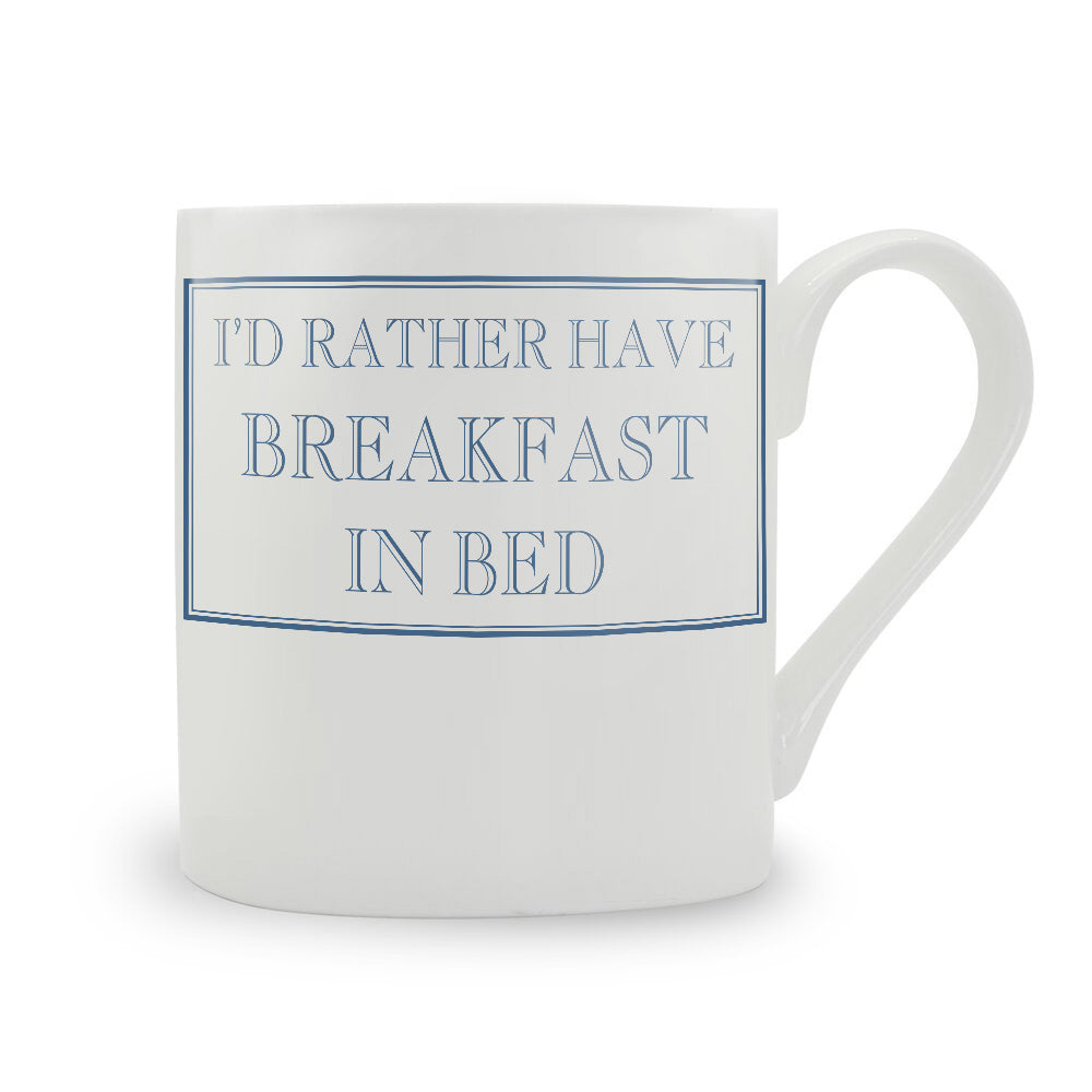 I'd Rather Have Breakfast In Bed Mug