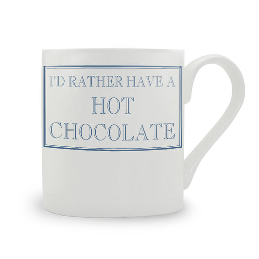 I'd Rather Have A Hot Chocolate Mug