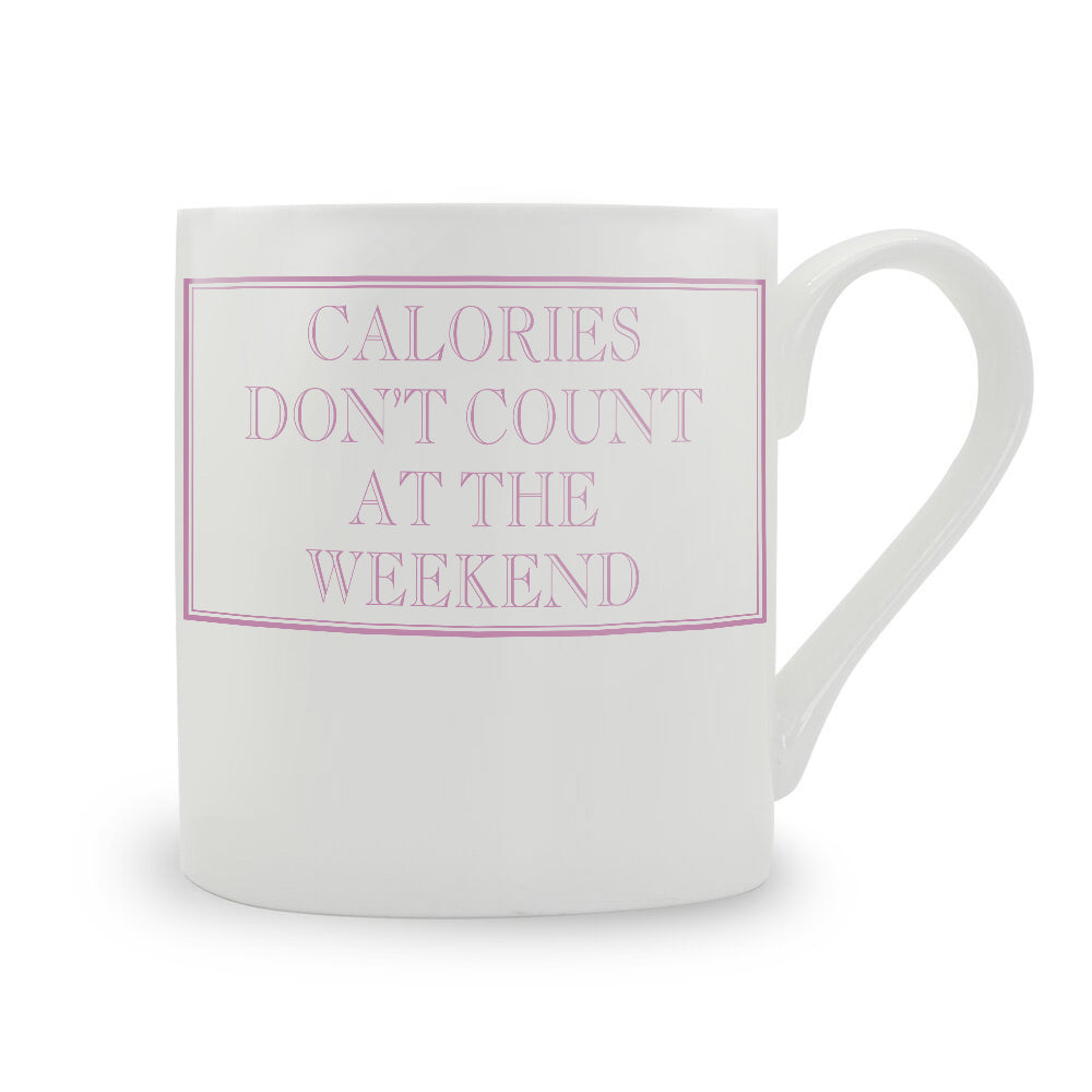 Calories Don't Count At The Weekend Mug