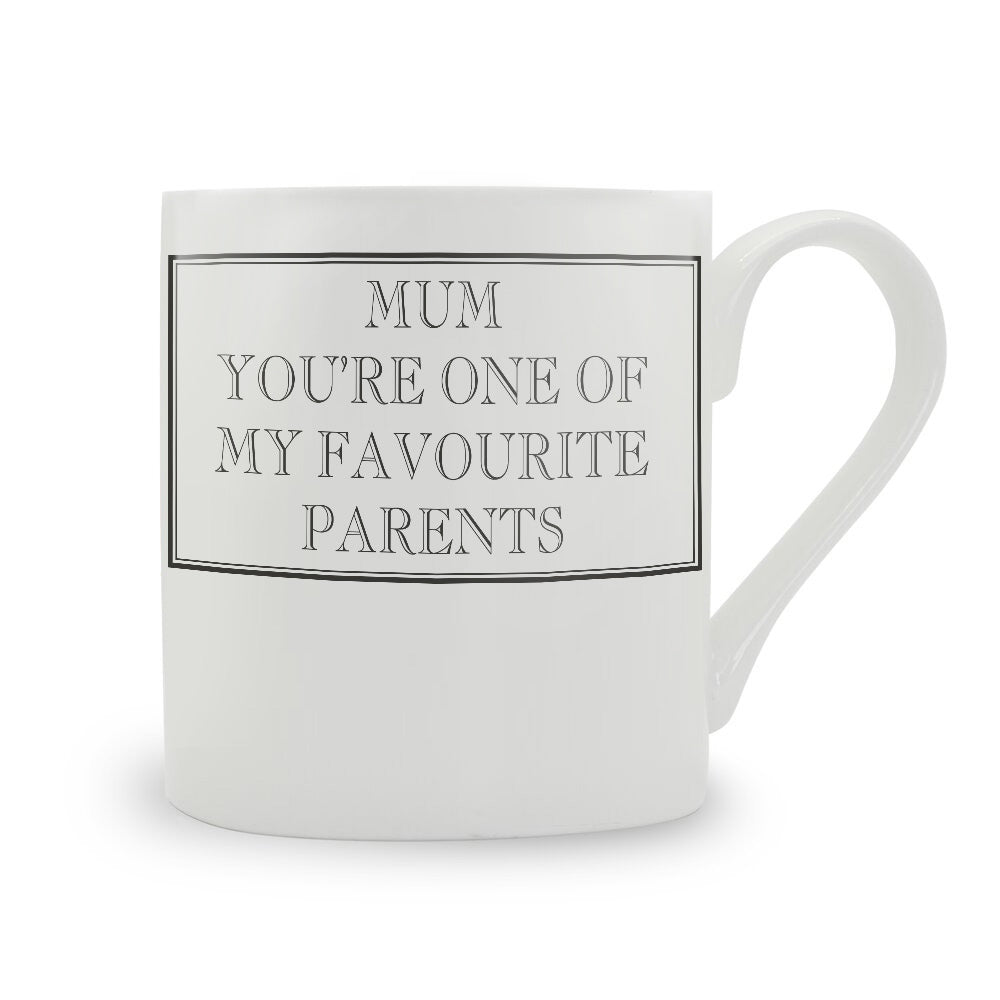 Mum You're One Of My Favourite Parents Mug