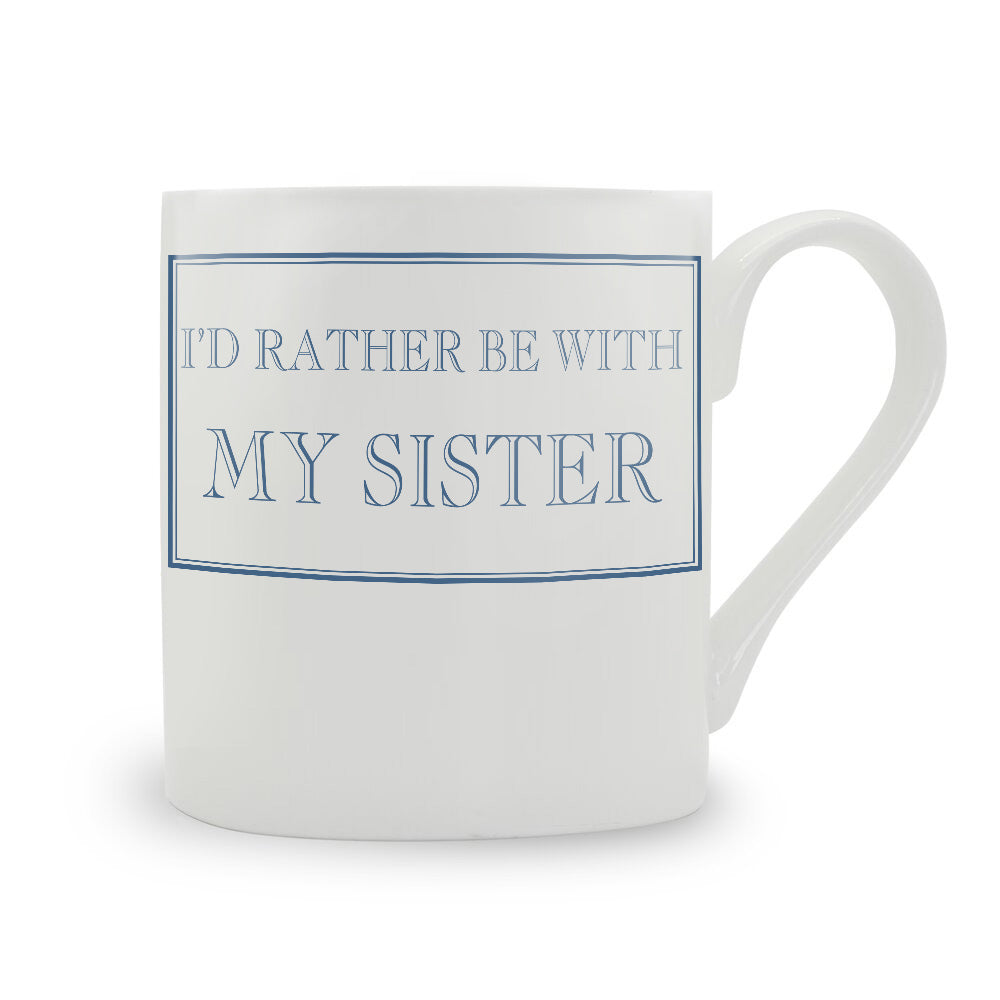 I'd Rather Be With My Sister Mug