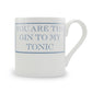 You Are The Gin To My Tonic Mug