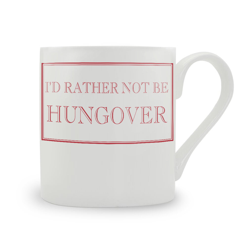 I'd Rather Not Be Hungover Mug