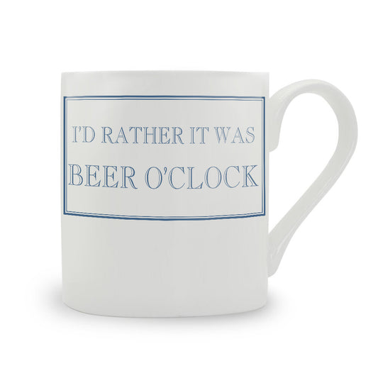 I'd Rather It Was Beer O'Clock Mug