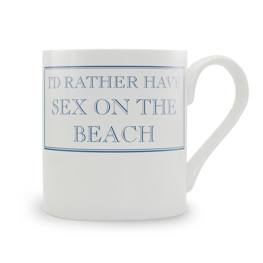 I'd Rather Have Sex On The Beach Mug