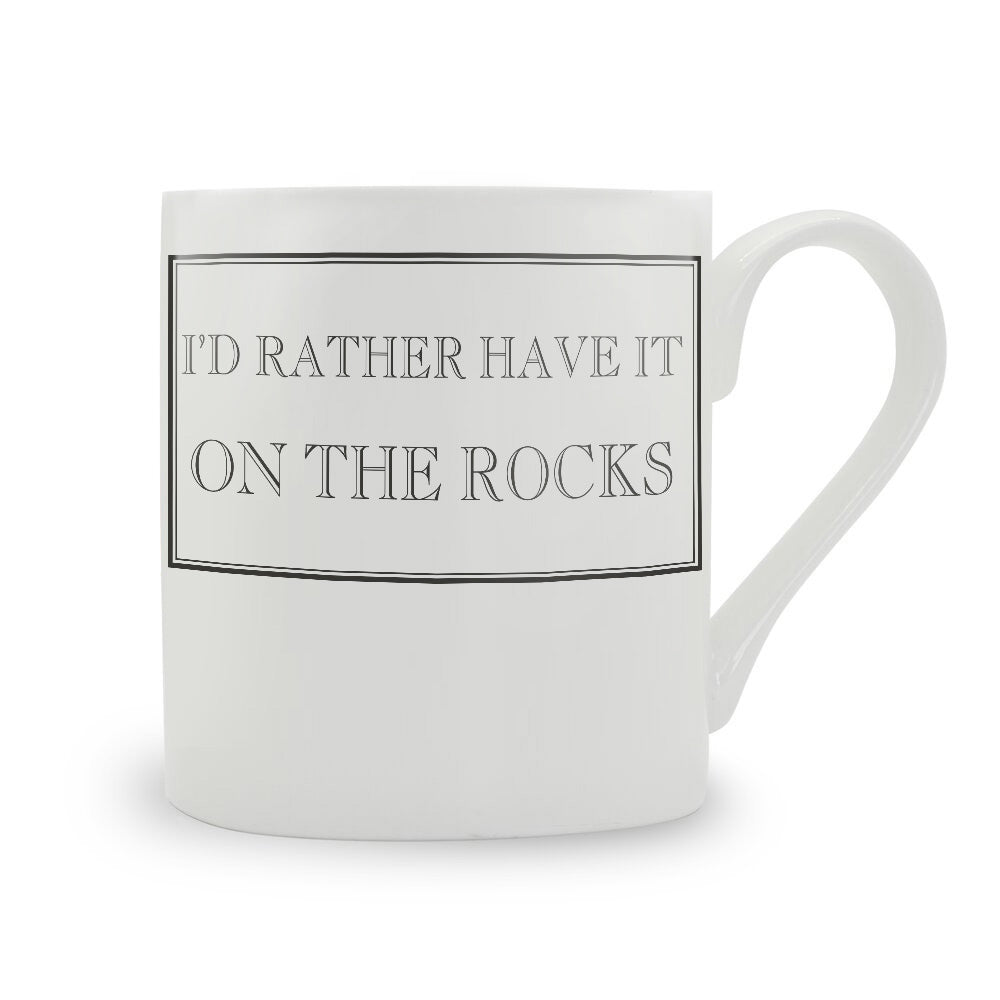 I'd Rather Have It On The Rocks Mug