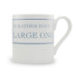 I'd Rather Have A Large One Mug