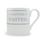 I'd Rather Be Wasted! Mug