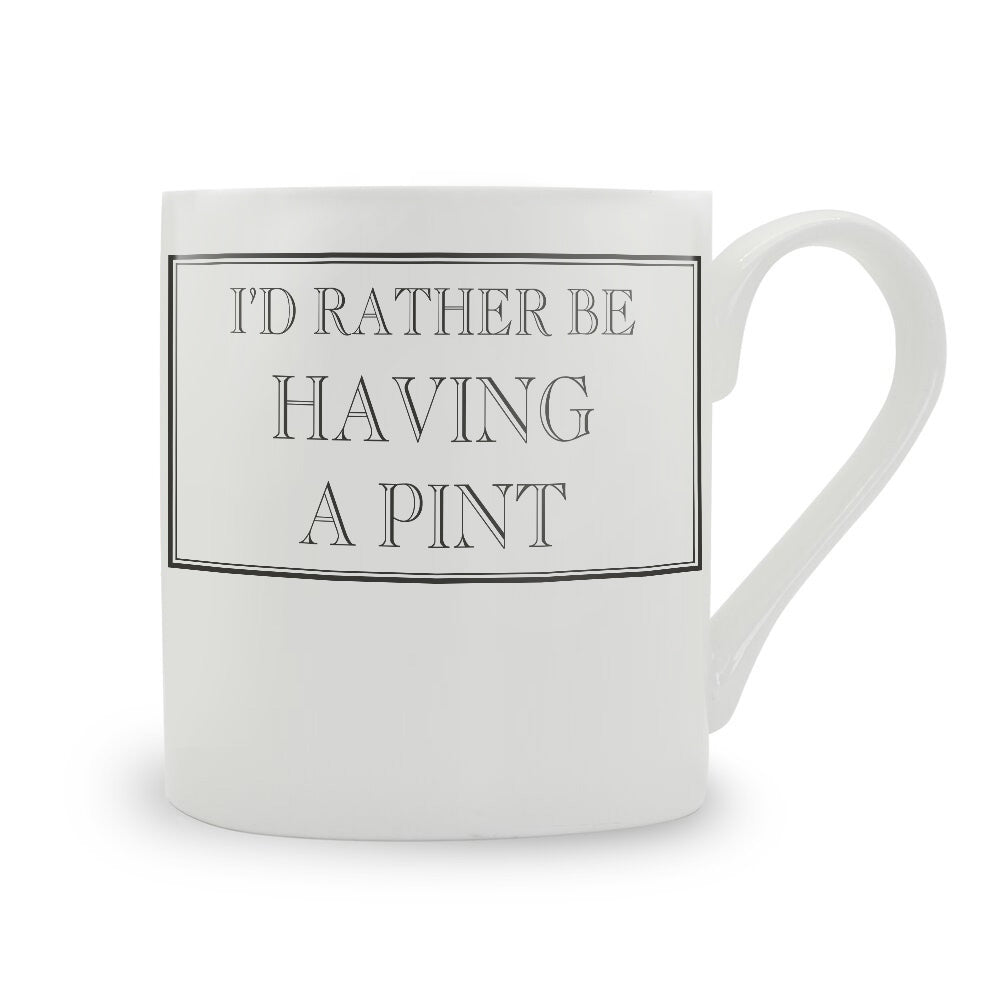 I'd Rather Be Having A Pint Mug