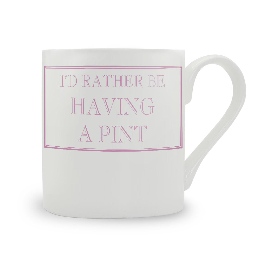 I'd Rather Be Having A Pint Mug