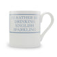 I'd Rather Be Drinking English Sparkling Mug
