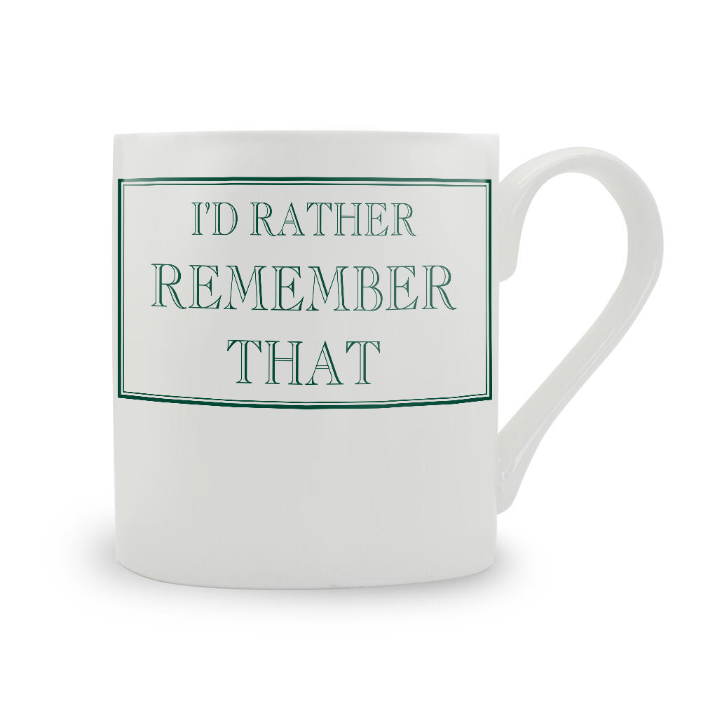 I'd Rather Remember That Mug