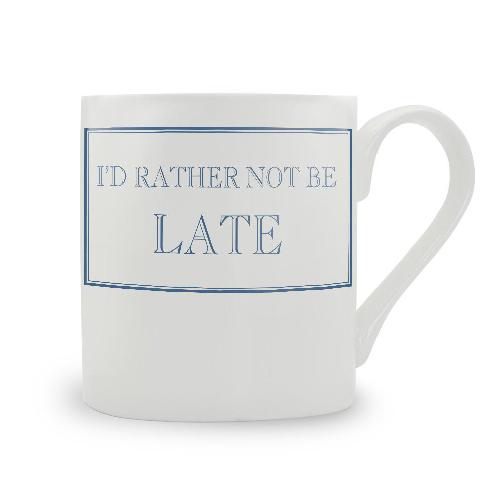 I'd Rather Not Be Late Mug