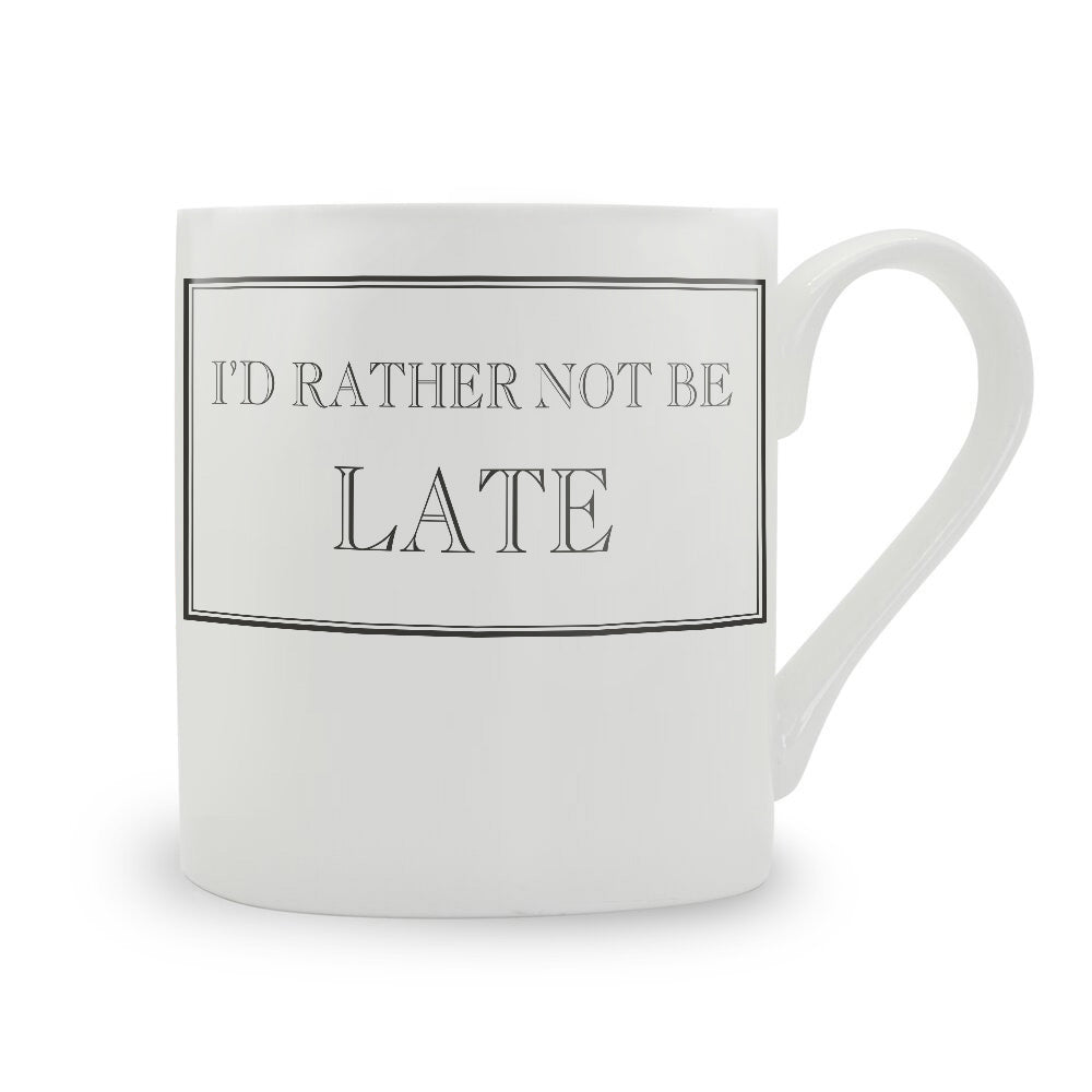 I'd Rather Not Be Late Mug