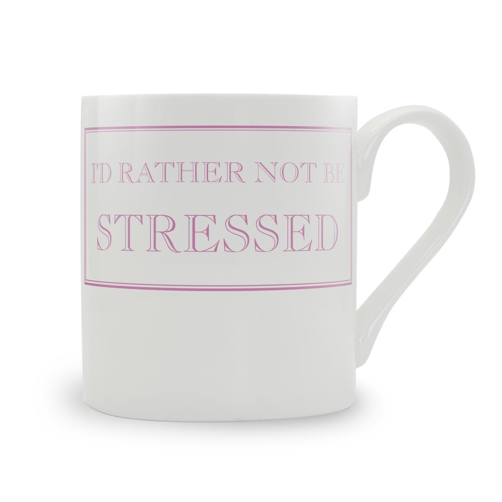 I'd Rather Not Be Stressed Mug