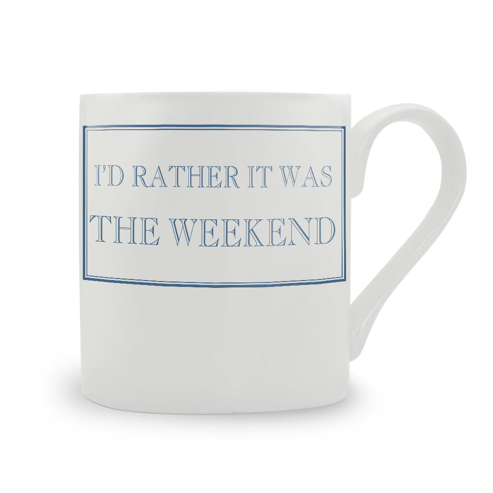 I'd Rather It Was The Weekend Mug