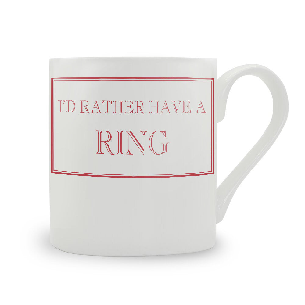 I'd Rather Have A Ring Mug