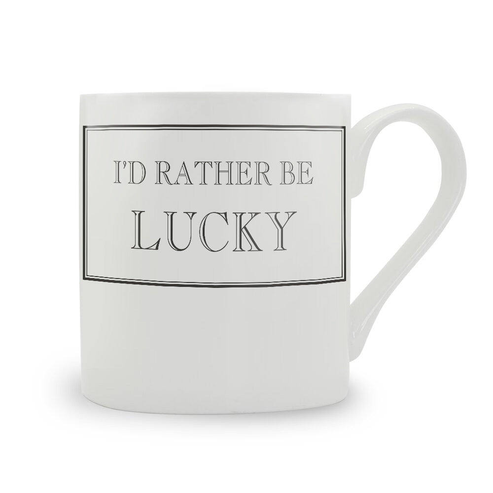 I'd Rather Be Lucky Mug