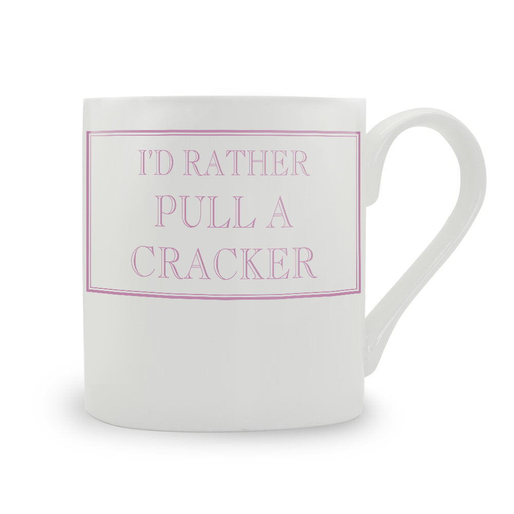 I'd Rather Pull A Cracker Mug