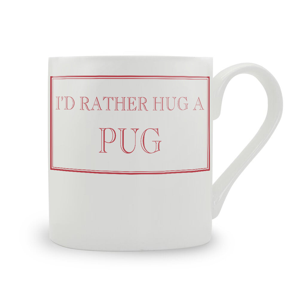 I'd Rather Hug A Pug Mug