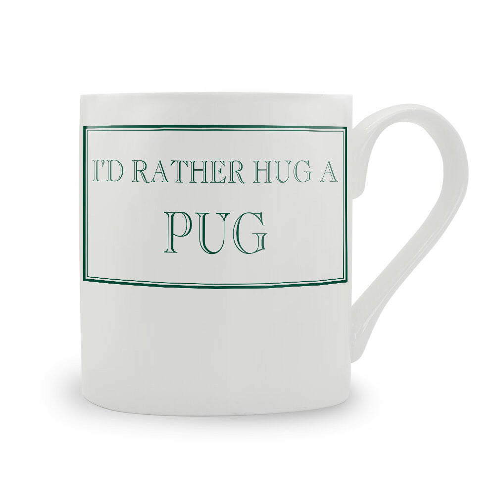 I'd Rather Hug A Pug Mug