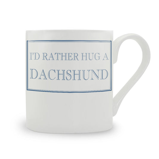 I'd Rather Hug A Dachshund Mug