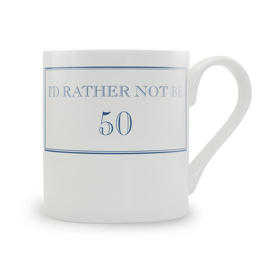 I'd Rather Not Be 50 Mug