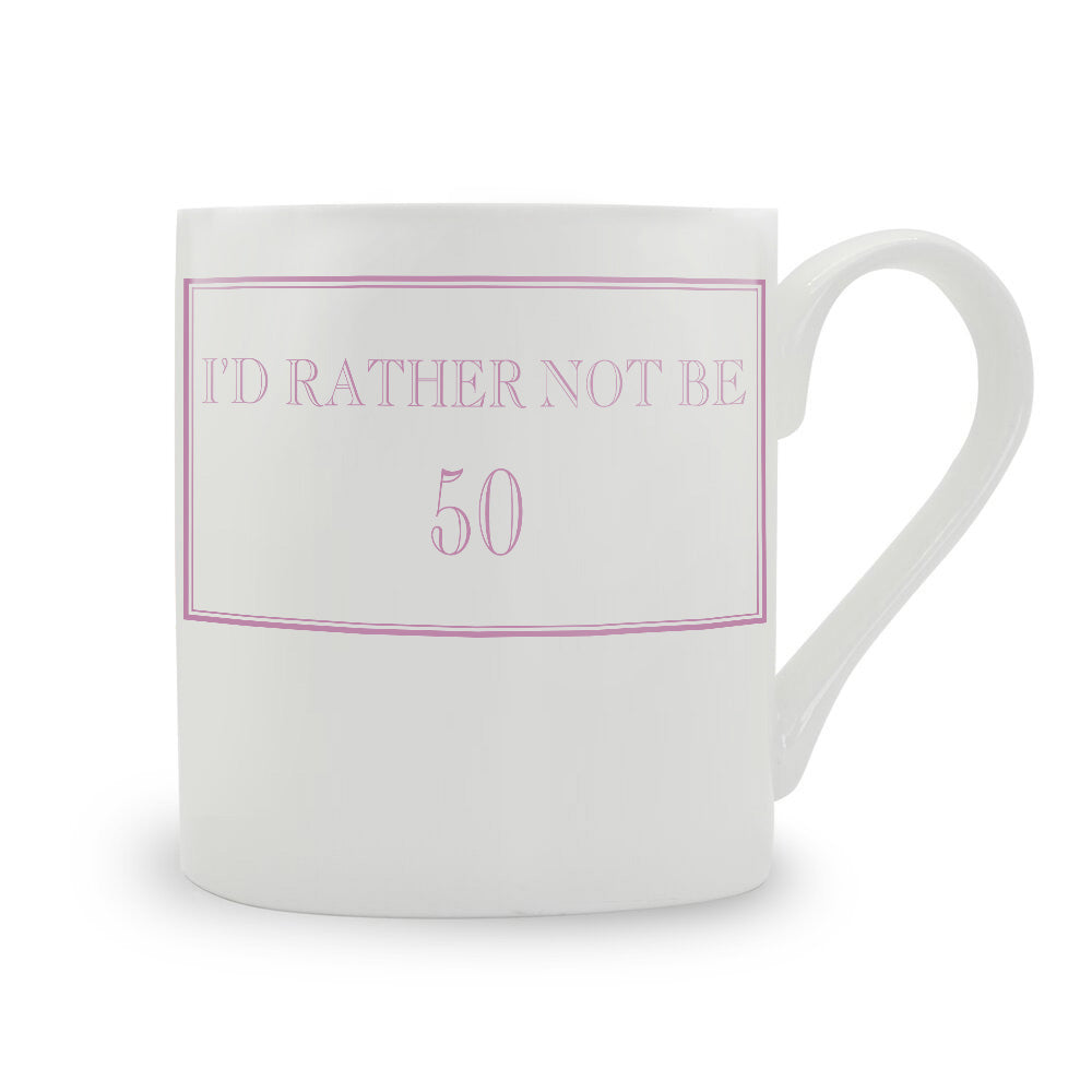 I'd Rather Not Be 50 Mug