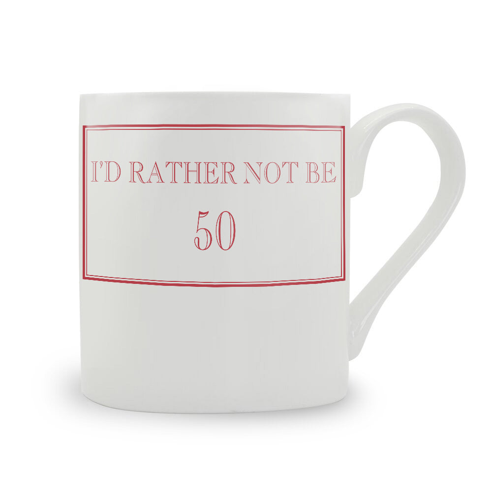 I'd Rather Not Be 50 Mug