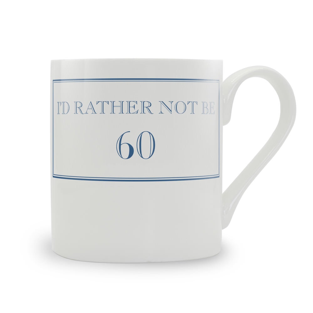 I'd Rather Not Be 60 Mug