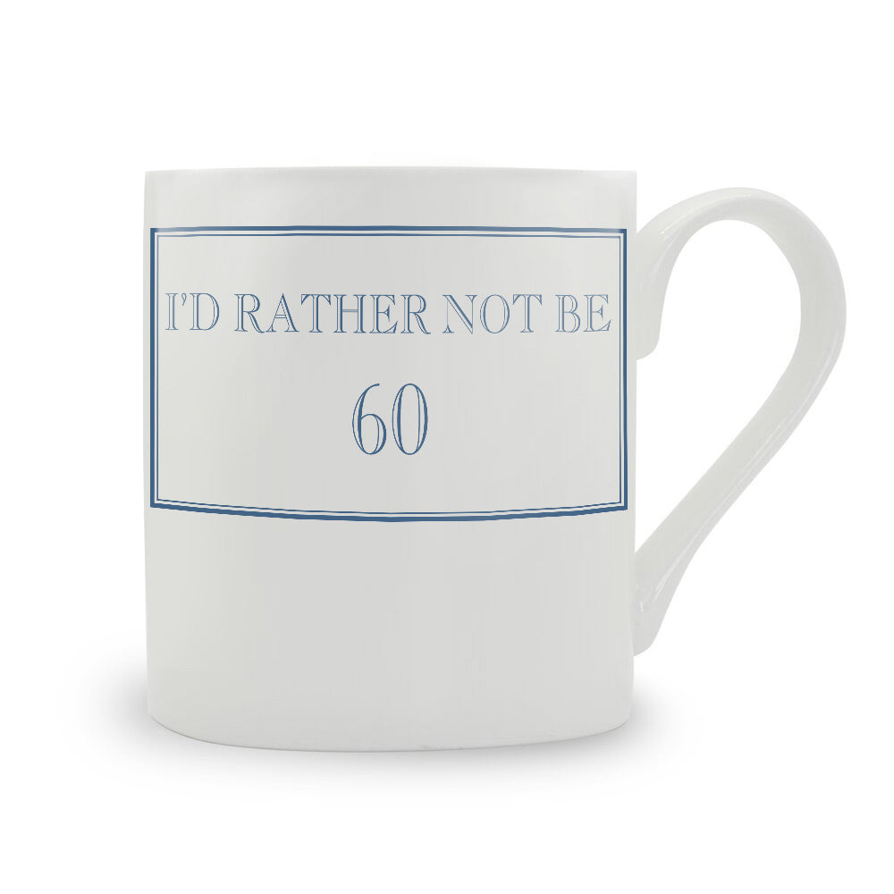 I'd Rather Not Be 60 Mug