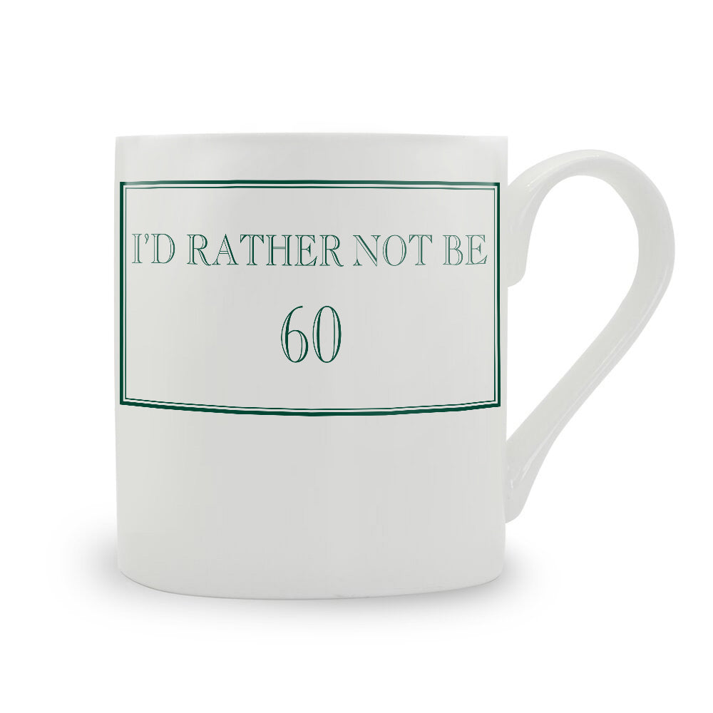 I'd Rather Not Be 60 Mug