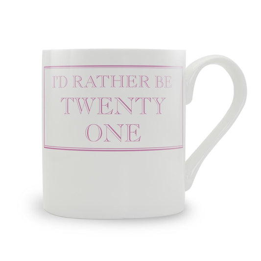 I'd Rather Be Twenty One Mug