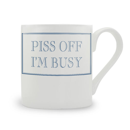 Piss Off I'm Busy Mug